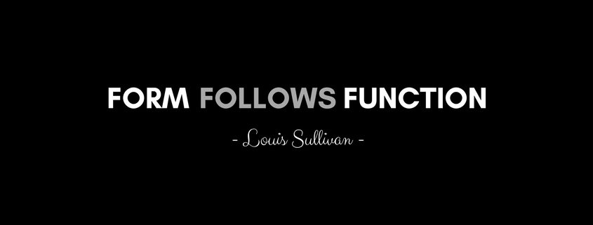 Form Follows Function - Louis Sullivan